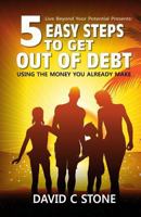 5 Easy Steps to Get Out of Debt: Using the Money You Already Make 1500885738 Book Cover