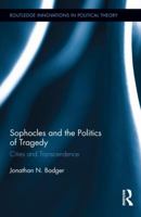 Sophocles and the Politics of Tragedy: Cities and Transcendence 1138903116 Book Cover