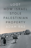 Loot: How Israel Stole Palestinian Property 1804295159 Book Cover