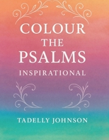 Colour the Psalms Inspiration: Christian Colouring Book for Adult Psalms B08B2G28MY Book Cover