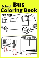 School Bus Coloring Book For Kids: Ages 4-8 B0BBPZY855 Book Cover