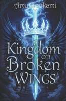 A Kingdom on Broken Wings (Dark Fantasy Romance): Book 1 (Fantasy Special Edition) (Kingdom of Wayhelm (Fantasy Romance) 2nd Edition) B0FQPDVM7Q Book Cover