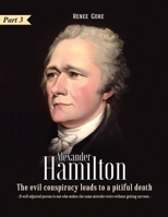Alexander Hamilton: The Evil Conspiracy leads to a Pitiful Death B08M8HXMKX Book Cover
