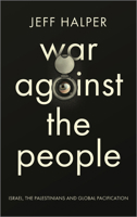 War Against the People: Israel, the Palestinians and Global Pacification 074533430X Book Cover