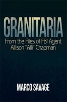 Granitaria: From the Files of Fbi Agent Allison Alli Chapman 1984566776 Book Cover