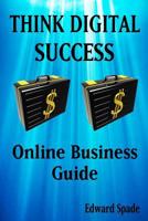 THINK DIGITAL SUCCESS Online Business Guide 1981400621 Book Cover