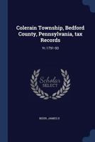 Colerain Township, Bedford County, Pennsylvania, Tax Records: Yr.1791-93 1376969874 Book Cover