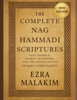 The Complete Nag Hammadi Scriptures: Lost Gospels Secret Teachings, and The Hidden Roots of Early Christianity B0FJ66571M Book Cover