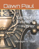 Sermons From My Father: Messages of Truth B0F1GJ6KTC Book Cover