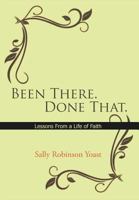 Been There. Done That.: Lessons from a Life of Faith 1463441878 Book Cover