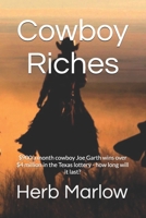 Cowboy Riches: $900 a month cowboy Joe Garth wins over $4 million in he Texas lottery - how long will it last? B08T6JYGZ6 Book Cover