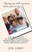 The Secrets To Planning Your Fun, Memorable, and Stress-Free Birthday Party! 1497560101 Book Cover