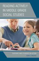 Reading Actively in Middle Grade Social Studies: Teachers and Students in Action 1475843992 Book Cover