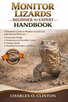 MONITOR LIZARDS BEGINNER TO EXPERT HANDBOOK: A Detailed Guide to Monitor Lizard Care and Natural Behavior – Enclosure Design, Temperature & Humidity ... Feeding Needs, Handling Techniques, and More. B0GXGBKJ3Q Book Cover