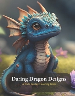 Daring Dragon Designs: A Kid's Fantasy Coloring Book B0CFCVYNPL Book Cover