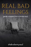 Real Bad Feelings: Gentle Whispers from a Broken Soul 199955471X Book Cover