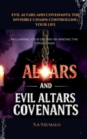 Evil Altars and Covenants: The Invisible Chains Controlling Your Life: Reclaiming Your Destiny by Binding the Strong Man B0F2J2GGFC Book Cover