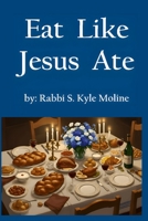 Eat How Jesus Ate B0F947SWHT Book Cover