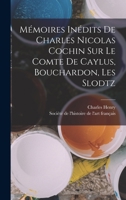 Mémoires Inédits De Charles Nicolas Cochin Sur Le Comte De Caylus, Bouchardon, Les Slodtz 1018440828 Book Cover