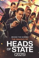 Behind the Scenes The Making of Heads of State (2025): An Insider's Look at the Production of a Groundbreaking Action-Comedy Movie B0FFT6M9GK Book Cover