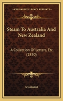 Steam To Australia And New Zealand: A Collection Of Letters, Etc. 1104308819 Book Cover