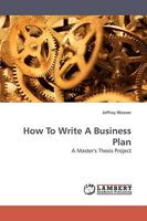 How To Write A Business Plan: A Master's Thesis Project 3838309340 Book Cover