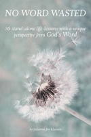 No Word Wasted: 35 stand-alone life-lessons with a unique perspective from God's Word 1039134106 Book Cover