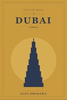 CITY OF GOLD: DUBAI: From Desert Outpost to Global Metropolis B0H8KF37H7 Book Cover