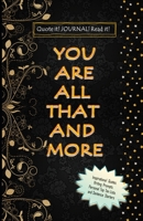 YOU ARE ALL THAT AND MORE: JOURNAL 1657646661 Book Cover