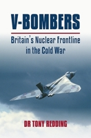V Bombers: Britain's Nuclear Frontline in the Cold War 1911714368 Book Cover