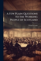 A few plain questions to the working people of Scotland. 1149373091 Book Cover