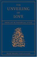 The Unveiling of Love: Sufism and the Remembrance of God 0892810173 Book Cover