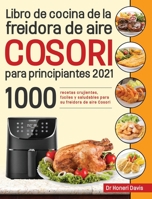 Libro de cocina de la freidora de aire Cosori para principiantes 2021: 1000 recetas crujientes, fáciles y saludables para su freidora de aire Cosori 1954703600 Book Cover