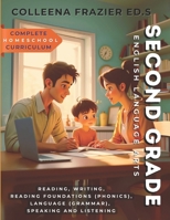 Complete Homeschool Curriculum - Second Grade English Language Arts: Reading, Writing, Reading Foundations (Phonics), Language (Grammar), Speaking and Listening B0FG7YKW1F Book Cover