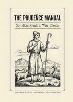 The Prudence Manual: Spyridon's Guide to Wise Choices: Spyridon's Guide to Wise Choices 1989647774 Book Cover
