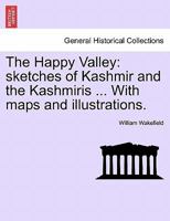 The Happy Valley: Sketches of Kashmir & the Kashmiris 1016979983 Book Cover