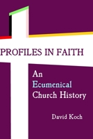 Profiles in Faith: An Ecumenical Church History B0882JH73B Book Cover