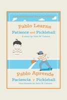 Pablo Learns Patience and Pickleball/Pablo Aprende Paciencia y Pickleball: An English/Spanish Story for Children 1665513586 Book Cover