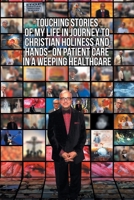 Touching Stories of My Life in Journey to Christian Holiness and Hands- on Patient Care in a Weeping Healthcare: The Brain of Man of God and the Hand ... Reflection of a Coptic Christian Neurosurgeon 1796038911 Book Cover