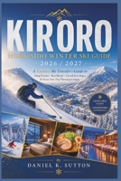 Kiroro Hokkaido Winter Ski Guide 2026/2027: A Luxury Ski Traveler’s Guide to Deep Powder, Best Hotels, Crowd-Free Slopes & Stress-Free Trip Planning in Japan (Smart Skiers Travel Guides) B0GZDM8TS6 Book Cover