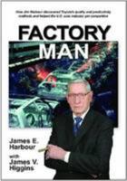 Factory Man: How Jim Harbour discovered Toyota's quality and productivity methods and helped the U.S. auto industry get competitive 087263860X Book Cover