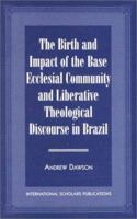The Birth and Impact of the Base Ecclesial Community 1573093149 Book Cover