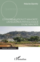 Ethnorelégation et mahorité : l'intégration pathologique d'une minorité (Questions Contemporaines) (French Edition) 234318495X Book Cover