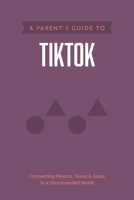 A Parent's Guide to Tiktok 1496467264 Book Cover