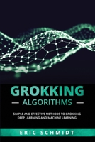 Grokking Algorithms: Simple and Effective Methods to Grokking Deep Learning and Machine Learning B0BHNF5CPR Book Cover