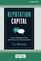 Reputation Capital: How to Navigate Crises and Protect your Greatest Asset [Large Print 16 Pt Edition] 1038725046 Book Cover