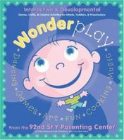 Wonderplay: Interactive & Developmental Games, Crafts, & Creative Activities for Infants, Toddlers, & Preschoolers 1561385751 Book Cover