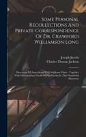 Some Personal Recollections And Private Correspondence Of Dr. Crawford Williamson Long: Discoverer Of Anaesthesia With Sulphuric Ether: Together With ... Of His Priority In This Wonderful Discovery 1016749414 Book Cover