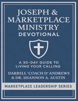 Joseph & Marketplace Ministry Devotional: a 30-Day Guide to Living Your Calling: 30-day Devotional I Biblical leaders I discipleship groups I Young Adults I Emerging Leaders I Teen & College Students 1967124418 Book Cover