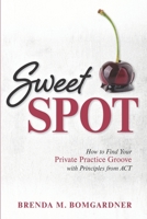 Sweet Spot: How to Find Your Private Practice Groove with Principles from ACT 0692114343 Book Cover